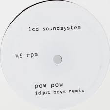 LCD Soundsystem - Pow Pow (Idjut Boys Remix) / Too Much Love (Rub-N-Tug Remix) (12" Single)