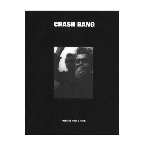 CRASH BANG: Pictures from a Punk 1976-1982