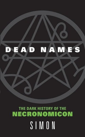 Simon - Dead Names: The Dark History of the Necronomicon