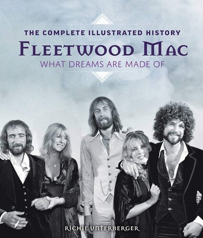Fleetwood Mac: The Complete Illustrated History: What Dreams Are Made Of