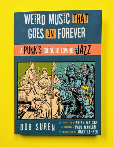 Weird Music That Goes on Forever: Punks Guide to Loving Jazz
