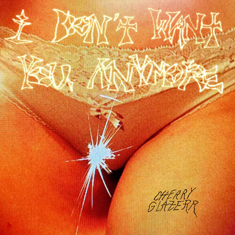 Cherry Glazerr -  I Don't Want You Anymore (Crystal Clear Vinyl)