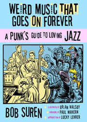 Weird Music That Goes on Forever: Punks Guide to Loving Jazz