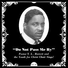 Pastor T.L. Barrett And Te Youth For Christ Choir - Do Not Pass Me By