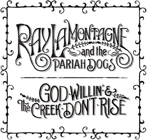 Ray La Montagne And The Pariah Dogs - God Willin' & The Creek Don't Rise