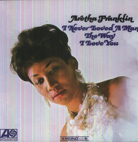 Aretha Franklin -  I Never Loved a Man the Way I Love You [Import]