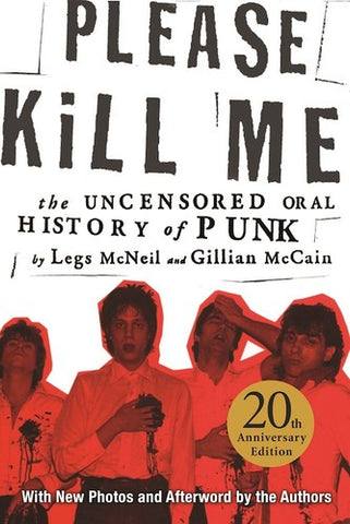 Please Kill Me: The Uncensored Oral History of Punk 20th Anniversary Edition