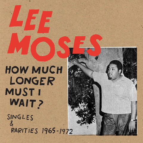 Lee Moses -  How Much Longer Must I Wait? Singles & Rarities 1965-1972