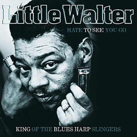 Little Walker - Hate To See You Go: King Of The Blues Harp Slingers