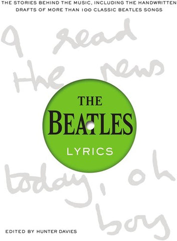 The Beatles Lyrics: The Stories Behind the Music, Including the Handwritten Drafts of More Than 100 Classic Beatles Songs