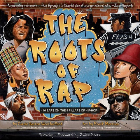 Carole Boston Weatherford - The Roots of Rap: 16 Bars on the 4 Pillars of Hip-Hop