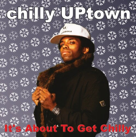 Chilly Uptown - It’s About To Get Chilly
