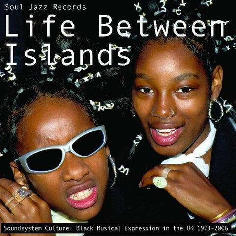 Life Between Islands - Soundsystem Culture: Black Musical Expression in the UK 1973-2006