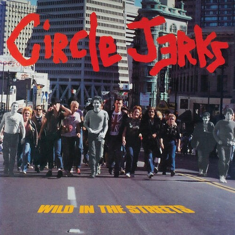 The Circle Jerks - Wild In The Streets (40th Anniversary Edition)
