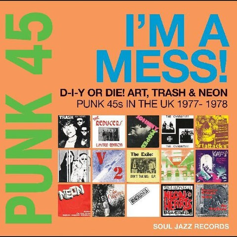 Soul Jazz Records Presents -  Punk 45: I'm A Mess D-i-y Or Die Art Trash & Neon Punk 45s In The UK 1977-78 [RSD22]