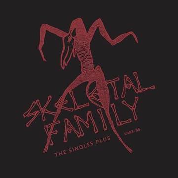 Skeleton Family - The Singles Plus (1983-85) [RSDJULY21]