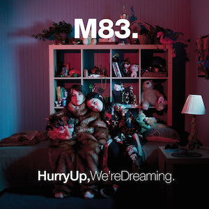 M83 - Hurry Up, We're Dreaming