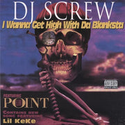 DJ Screw ‎– I Wanna Get High With Da Blanksta (TAPE)