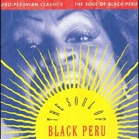 Afro Peruvian Classics: The Soul Of Black Peru
